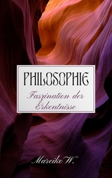 Philosophie - Faszination der Erkenntnisse -  Mareike W.