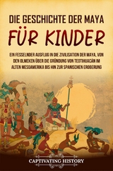 Die Geschichte der Maya für Kinder -  Captivating History