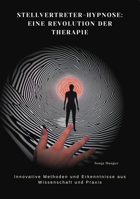 Stellvertreter-Hypnose:  Eine Revolution der Therapie - Sonja Hunger