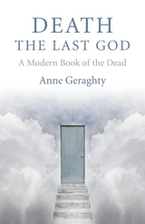 Death, the Last God -  Anne Geraghty