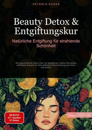 Beauty Detox & Entgiftungskur: Natürliche Entgiftung für strahlende Schönheit - Artemis Saage - Deutschland; Saage Media GmbH - Deutschland