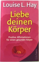 Liebe deinen Körper - Louise Hay