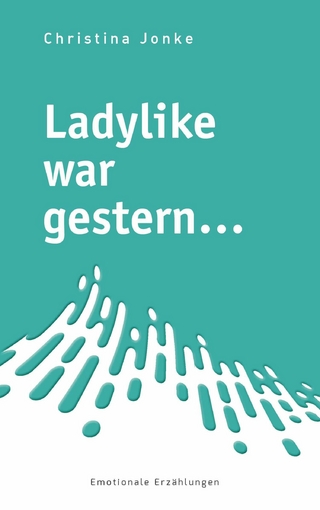 Ladylike war gestern... - Christina Jonke