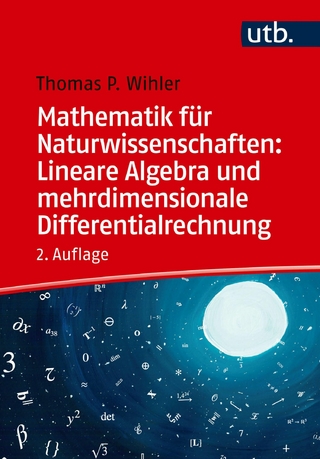 Mathematik für Naturwissenschaften: Lineare Algebra und mehrdimensionale Differentialrechnung - Thomas Wihler