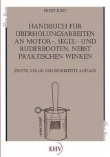 Handbuch für Überholungsarbeiten an Motor-, Segel- und Ruderbooten, nebst praktischen Winken - Küst, Ernst