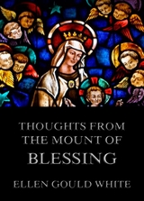 Thoughts from the Mount Of Blessing - Ellen Gould White