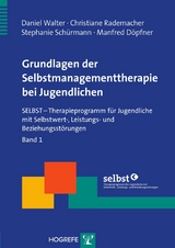 Grundlagen der Selbstmanagementtherapie bei Jugendlichen - Daniel Walter, Christiane Rademacher, Stephanie Schürmann, Manfred Döpfner