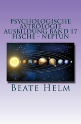 Psychologische Astrologie - Ausbildung Band 17: Fische - Neptun - Beate Helm