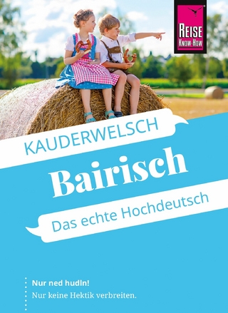 Reise Know-How Sprachführer Bairisch - Das echte Hochdeutsch - Richard Kölbl