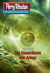 Perry Rhodan 2791: Die Hasardeure von Arkon -  Uwe Anton