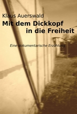 Mit dem Dickkopf in die Freiheit - Klaus Auerswald