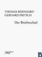 Thomas Bernhard, Gerhard Fritsch: Der Briefwechsel - Thomas Bernhard, Gerhard Fritsch