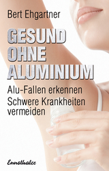Gesund ohne Aluminium - Bert Ehgartner