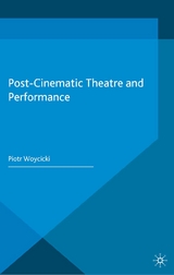Post-Cinematic Theatre and Performance - P. Woycicki
