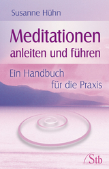 Meditationen anleiten und führen - Susanne Hühn