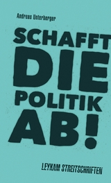 Schafft die Politik ab! - Andreas Unterberger