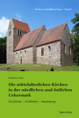 Die mittelalterlichen Kirchen in der nördlichen und östlichen Uckermark - Matthias Friske