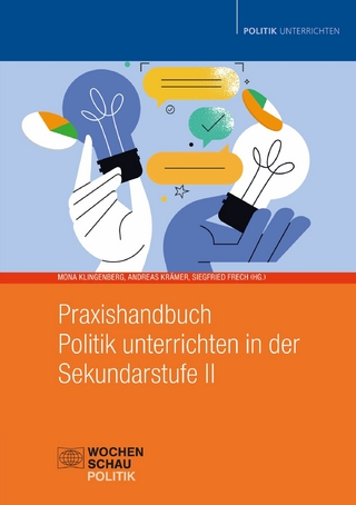 Praxishandbuch Politik unterrichten in der Sekundarstufe II - Mona Klingenberg; Andreas Krämer; Siegfried Frech