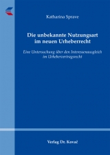 Die unbekannte Nutzungsart im neuen Urheberrecht - Katharina Sprave