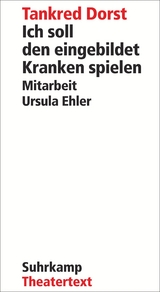 Ich soll den eingebildet Kranken spielen - Tankred Dorst