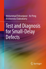 Test and Diagnosis for Small-Delay Defects - Mohammad Tehranipoor, Ke Peng, Krishnendu Chakrabarty