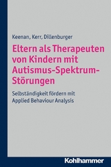 Eltern als Therapeuten von Kindern mit Autismus-Spektrum-Störungen - Mickey Keenan, Ken P. Kerr, Karola Dillenburger