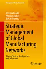 Strategic Management of Global Manufacturing Networks - Thomas Friedli, Andreas Mundt, Stefan Thomas