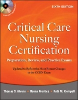 Critical Care Nursing Certification: Preparation, Review, and Practice Exams, Sixth Edition - Ahrens, Thomas; Prentice, Donna; Kleinpell, Ruth