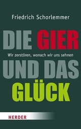 Die Gier und das Glück - Friedrich Schorlemmer