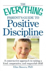 The Everything Parent's Guide to Positive Discipline - Bowers, Ellen; Bowers, Barbara