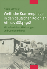 Weltliche Krankenpflege in den deutschen Kolonien Afrikas 1884-1918 - Nicole Schweig