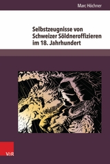 Selbstzeugnisse von Schweizer Söldneroffizieren im 18. Jahrhundert -  Marc Höchner