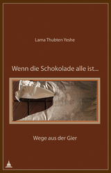 Wenn die Schokolade alle ist … - Thubten Yeshe