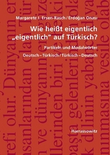 Wie heißt eigentlich "eigentlich" auf Türkisch? Partikeln und Modalwörter - Margarete I. Ersen-Rasch, Erdogan Onasi