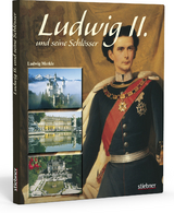 Ludwig II. und seine Schlösser - Ludwig Merkle