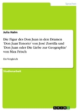 Die Figur des Don Juan in den Dramen 'Don Juan Tenorio' von José Zorrilla und 'Don Juan oder Die Liebe zur Geographie' von Max Frisch - Julia Halm