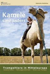 Kamele sind anders – Trampeltiere in Mitteleuropa - Gabriele Heidicke