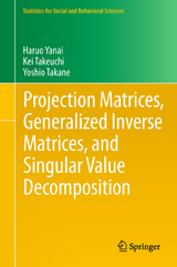 Projection Matrices, Generalized Inverse Matrices, and Singular Value Decomposition - Haruo Yanai, Kei Takeuchi, Yoshio Takane