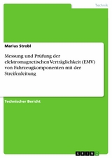 Messung und Prüfung der elektromagnetischen Verträglichkeit (EMV) von Fahrzeugkomponenten mit der Streifenleitung - Marius Strobl