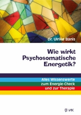 Wie wirkt Psychosomatische Energetik? -  Dr. Ulrike Banis