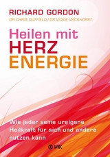 Heilen mit Herzenergie - Richard Gordon, Dr. Chris Duffield, Dr. Vickie Wickhorst