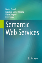 Semantic Web Services - Dieter Fensel, Federico Michele Facca, Elena Simperl, Ioan Toma