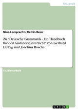 Zu "Deutsche Grammatik - Ein Handbuch für den Ausländerunterricht" von Gerhard Helbig und Joachim Buscha - Nina Lamprecht, Katrin Beier