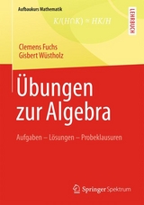 Übungen zur Algebra - Clemens Fuchs, Gisbert Wüstholz