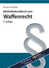 Behördenhandbuch zum Waffenrecht für Verwaltung und Justiz - Grundlagen, Erlaubnisse, Schießstätten, Aufbewahrung - Busche, André; Schorner, Gerhard