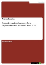 Formatieren einer Semester- bzw. Diplomarbeit mit Microsoft Word 2000 - Andrea Kanzian