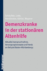 Demenzkranke in der stationären Altenhilfe -  Martina Schäufele,  Sandra Lode,  Ingrid Hendlmeier,  Leonore Köhler,  Siegfried Weyerer