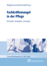 Fachkräftemangel in der Pflege: Konzepte, Strategien, Lösungen - 