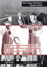 Fortschrittsfeinde im Atomzeitalter? - Rolf J Gleitsmann, Günther Oetzel