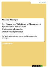 Der Einsatz von Web Content Management Systemen bei Kleinst- und Kleinunternehmen im Dienstleistungsbereich - Manfred Wiesinger